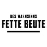 DES WAHNSINNS FETTE BEUTE